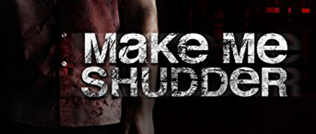 MAKE ME SHUDDER (2013)